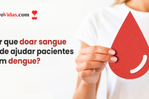 Por que doar sangue pode ajudar pacientes com dengue?