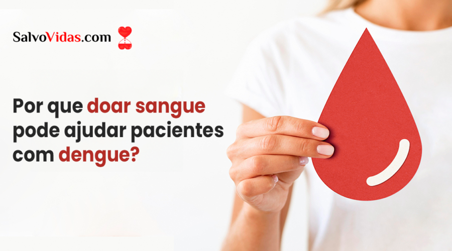 Por que doar sangue pode ajudar pacientes com dengue?